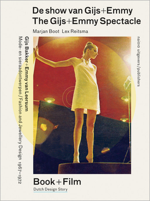 The Gijs + Emmy Spectacle: Fashion and Jewelry Design by Gijs Bakker and Emmy Van Leersum, 1967-1972 by Gijs Bakker, Emmy Van Leersum, Marjan Boot