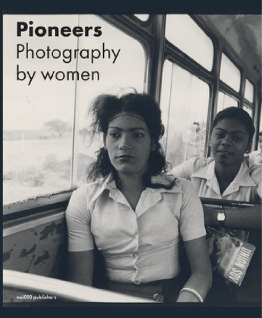 Pioneers: Photography by Women by Elwin Hendrikse