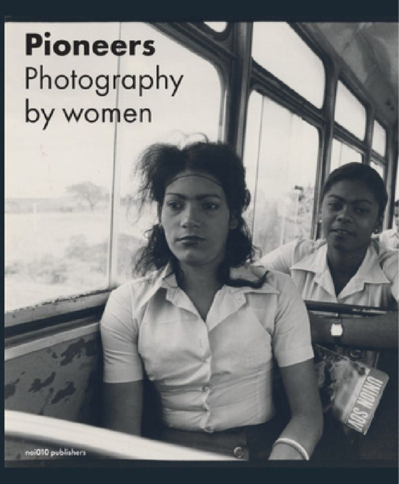 Pioneers: Photography by Women by Elwin Hendrikse