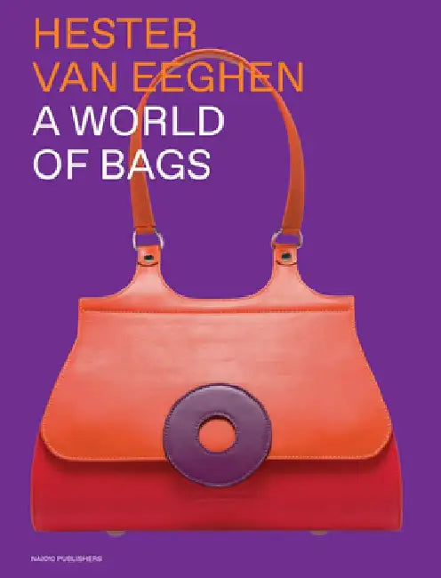 Hester Van Eeghen: A World of Bags by Hester Van Eeghen