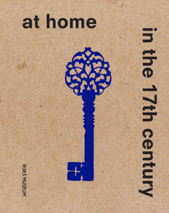 At Home in the 17th Century by Sara Van Dijk, Maartje Brattinga, Alexander Dencher
