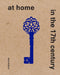 At Home in the 17th Century by Sara Van Dijk, Maartje Brattinga, Alexander Dencher