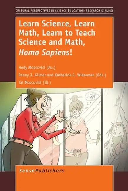 Learn Science, Learn Math, Learn to Teach Science and Math, Homo Sapiens! by Hedy Moscovici, Penny J. Gilmer, Katherine C. Wieseman