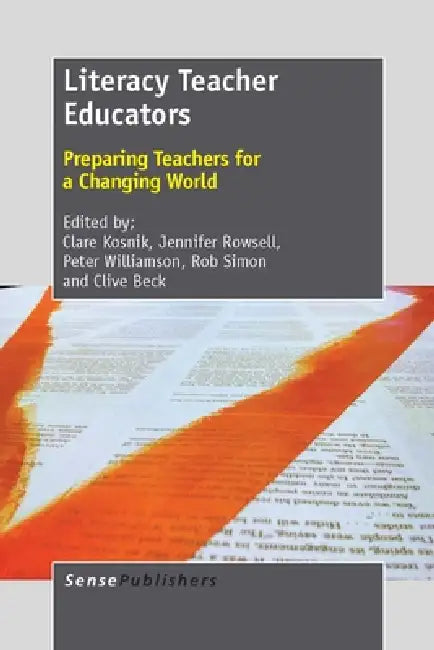 Literacy Teacher Educators: Preparing Teachers for a Changing World by Clare Kosnik, Jennifer Rowsell, Peter Williamson