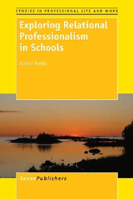 Exploring Relational Professionalism in Schools by Anneli Frelin