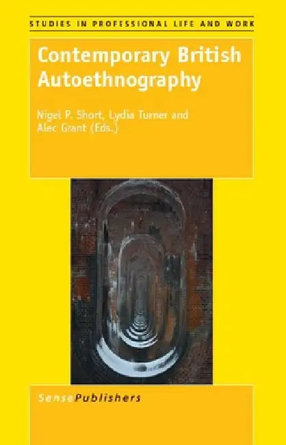Contemporary British Autoethnography by Nigel P. Short, Lydia Turner, Alec Grant