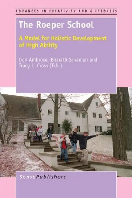 The Roeper School: A Model for Holistic Development of High Ability by Don Ambrose, Bharath Sriraman, Tracy L. Cross