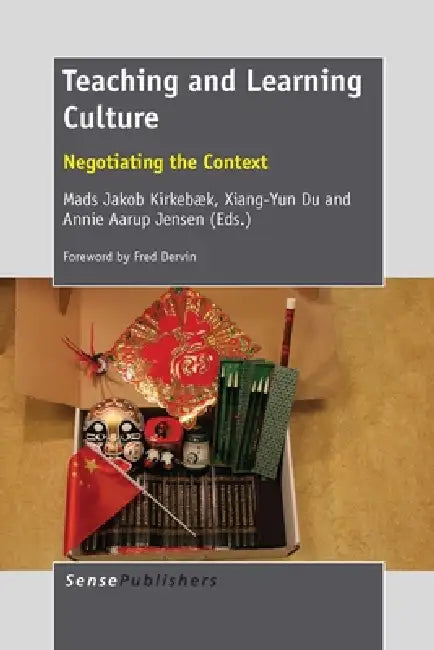 Teaching and Learning Culture: Negotiating the Context by Mads Jakob Kirkebæk, Xiangyun Du, Annie Aarup Jensen
