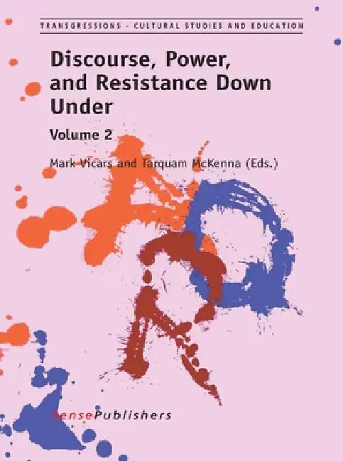 Discourse, Power, and Resistance Down Under: Volume 2 by Mark Vicars, Tarquam McKenna