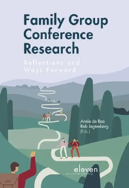 Family Group Conference Research: Reflections and Ways Forward by Annie de Roo, Rob Jagtenberg