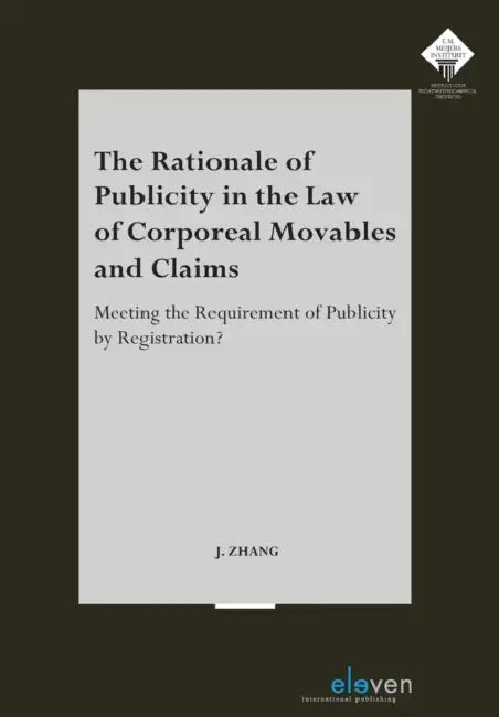 The Rationale of Publicity in the Law of Corporeal Movables and Claims: Meeting the Requirement of Publicity by Registration? by Jing Zhang