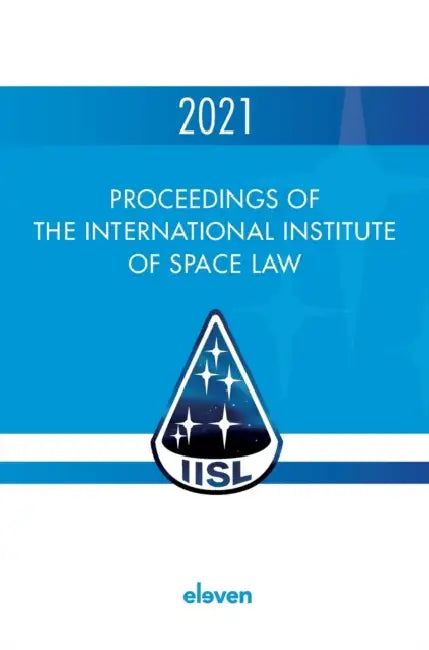 Proceedings of the International Institute of Space Law 2021 by Pj Blount, Tanja Masson-Zwaan, Rafael Moro-Aguilar