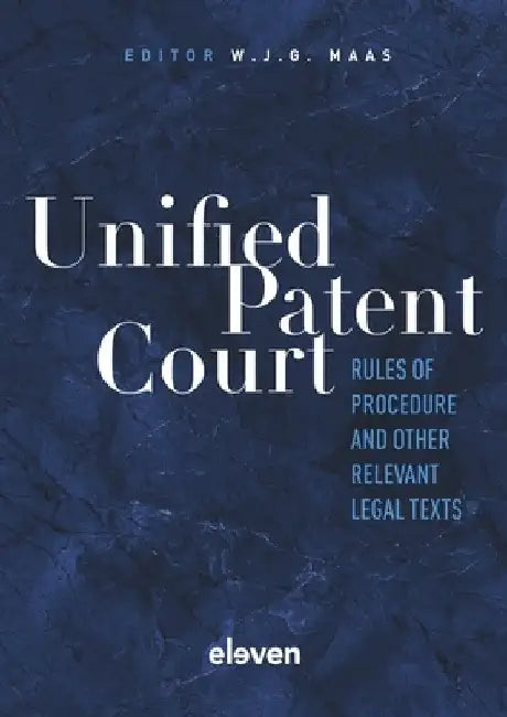 Unified Patent Court: Rules of Procedure and Other Relevant Legal Texts by W. J. G. Maas