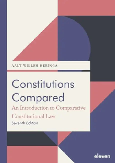 Constitutions Compared (7th Ed.): An Introduction to Comparative Constitutional Law by Aalt Willem Heringa