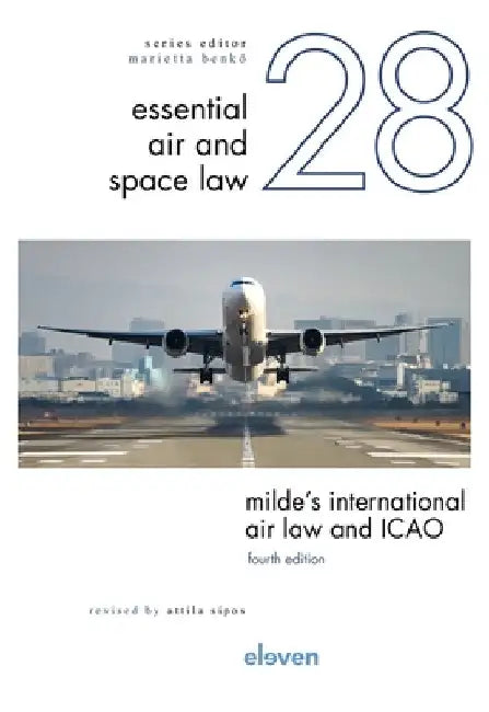 Milde's International Air Law and Icao: Revised by Attila Sipos Volume 28 by Attila Sipos