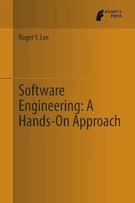 Software Engineering: A Hands-On Approach by Roger Y. Lee