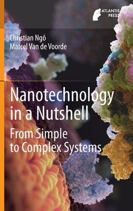 Nanotechnology in a Nutshell: From Simple to Complex Systems by Christian Ngô