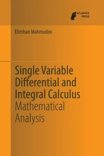 Single Variable Differential and Integral Calculus: Mathematical Analysis by Elimhan Mahmudov