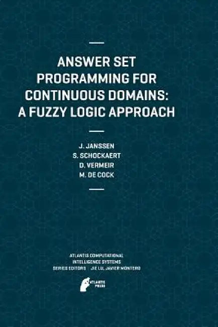 Answer Set Programming for Continuous Domains: A Fuzzy Logic Approach by Jeroen Janssen