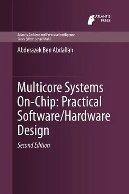 Multicore Systems On-Chip: Practical Software/Hardware Design by Abderazek Ben Abdallah
