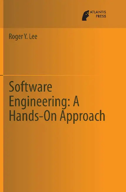 Software Engineering: A Hands-On Approach by Roger Y. Lee