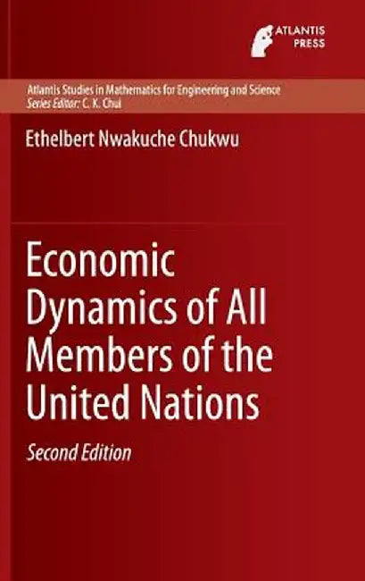 Economic Dynamics of All Members of the United Nations by Ethelbert Nwakuche Chukwu