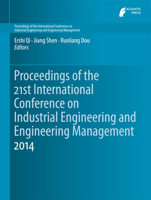 Proceedings of the 21st International Conference on Industrial Engineering and Engineering Management 2014 by Ershi Qi