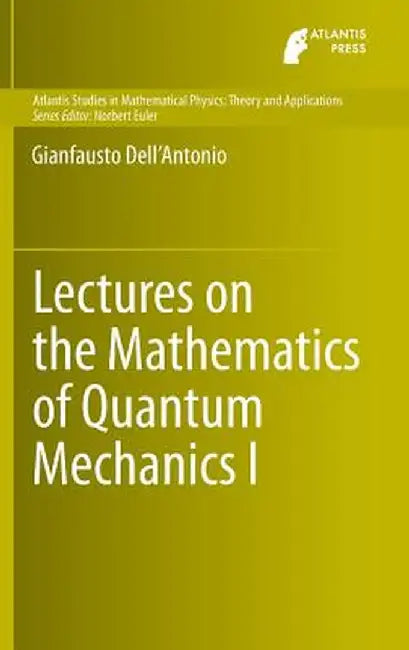 Lectures on the Mathematics of Quantum Mechanics I by Gianfausto Dell'antonio