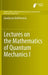 Lectures on the Mathematics of Quantum Mechanics I by Gianfausto Dell'antonio