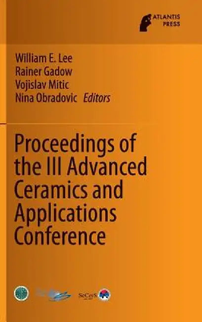 Proceedings of the III Advanced Ceramics and Applications Conference by William E. Lee