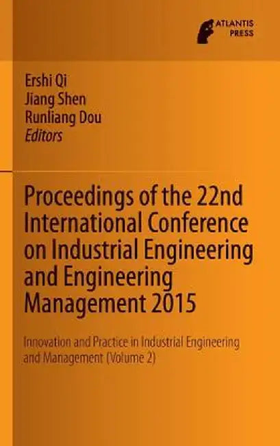 Proceedings of the 22nd International Conference on Industrial Engineering and Engineering Management 2015: Innovation and Practice in Industrial Engi by Ershi Qi