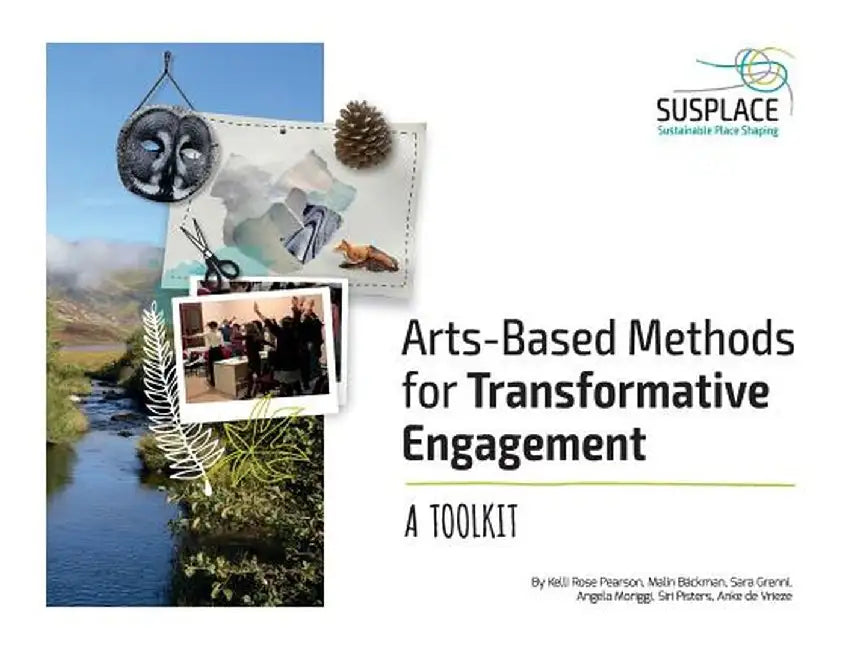 Arts-Based Methods for Transformative Engagement: A Toolkit by Kelli Rose Pearson