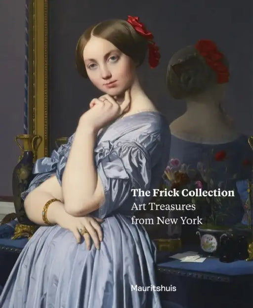 The Frick Collection: Art Treasures from New York by Lea Van Der Vinde