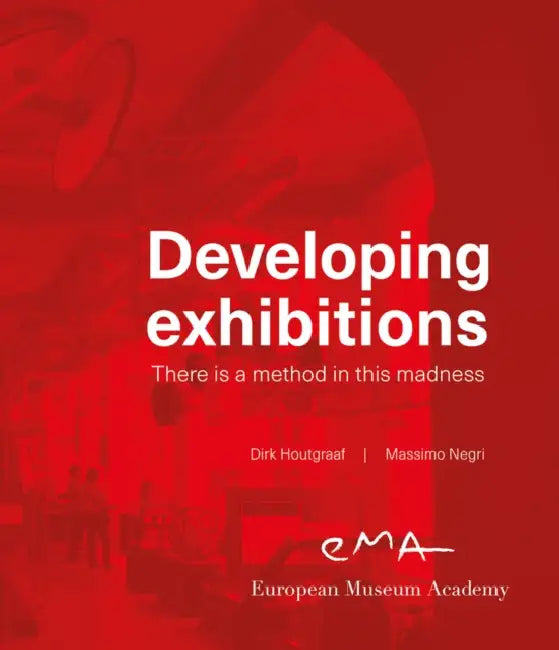 Developing Exhibitions: There Is a Method in This Madness by Dirk Houtgraaf, Massimo Negri