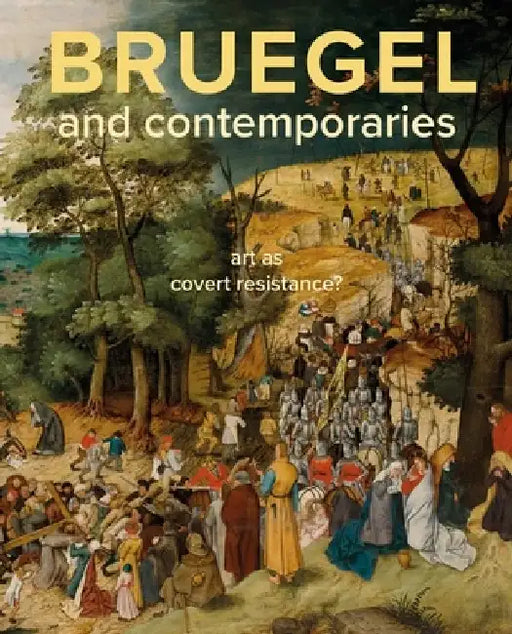 Bruegel and Contemporaries: Art as a Covert Resistance by Lars Hendrikman