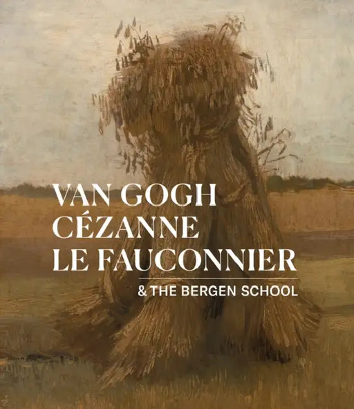 Van Gogh, Cézanne, Le Fauconnier: & the Bergen School by Waanders Publishers
