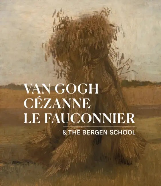 Van Gogh, Cézanne, Le Fauconnier: & the Bergen School by Waanders Publishers