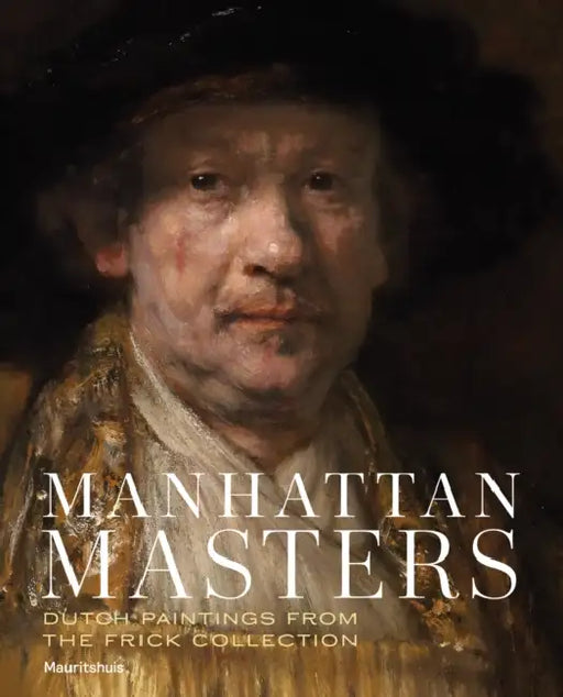Manhattan Masters: Dutch Paintings from the Frick Collection by Waanders Publishers