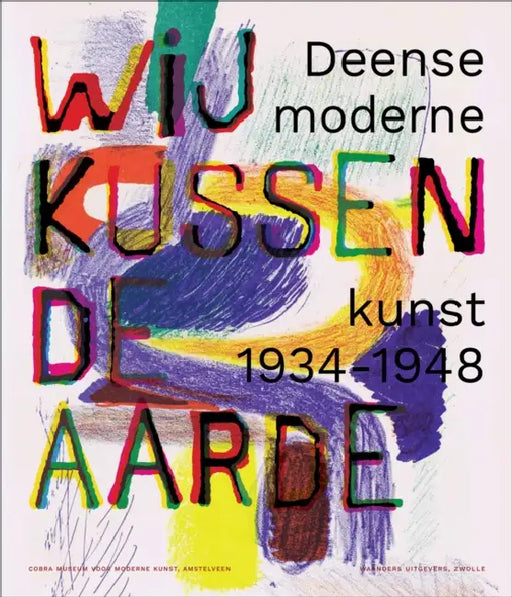 We Kiss the Earth: Danish Modern Art 1934-1948 by Waanders Publishers