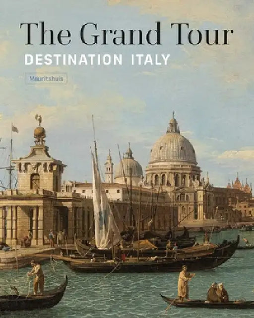 The Grand Tour: Destination Italy by Ariane Van Suchtelen