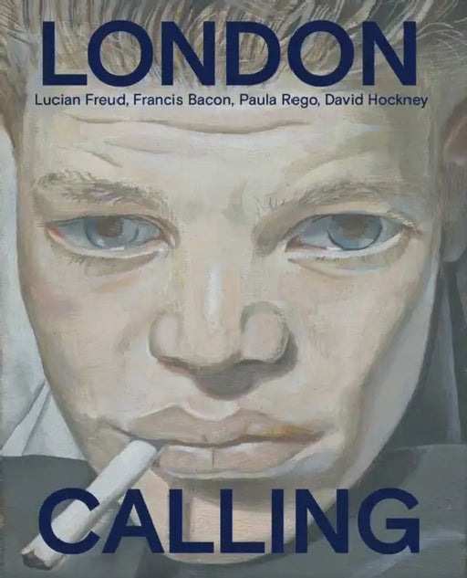 London Calling: Francis Bacon, David Hockney, Paula Rego, Lucian Freud by Gregory Salter, Sanjuka Sunderason, Elena Crippa