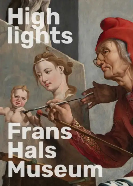 Highlights of the Frans Hals Museum by Geert-Jan Borgstein