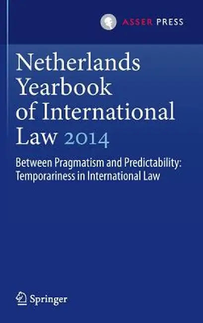 Netherlands Yearbook of International Law 2014: Between Pragmatism and Predictability: Temporariness in International Law by Mónika Ambrus