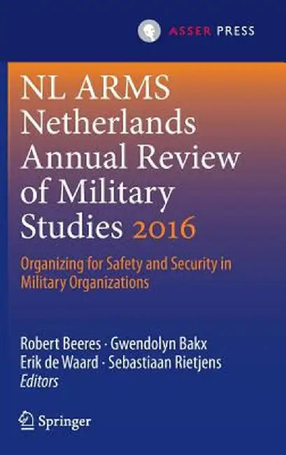 NL Arms Netherlands Annual Review of Military Studies 2016: Organizing for Safety and Security in Military Organizations by Robert Beeres