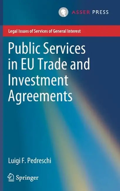 Public Services in EU Trade and Investment Agreements by Luigi F. Pedreschi