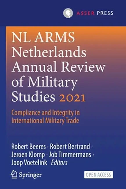 NL Arms Netherlands Annual Review of Military Studies 2021: Compliance and Integrity in International Military Trade by Robert Beeres