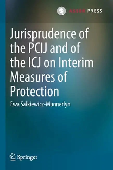 Jurisprudence of the Pcij and of the Icj on Interim Measures of Protection by Ewa Salkiewicz-Munnerlyn