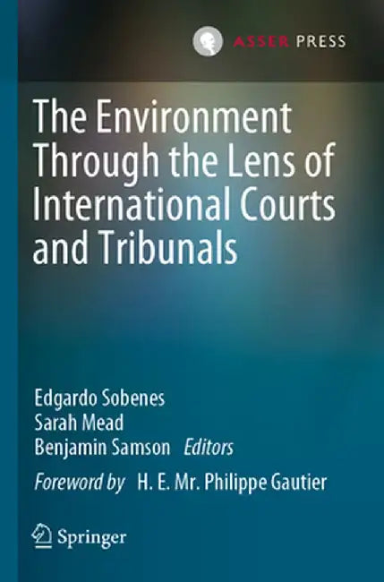 The Environment Through the Lens of International Courts and Tribunals by Edgardo Sobenes