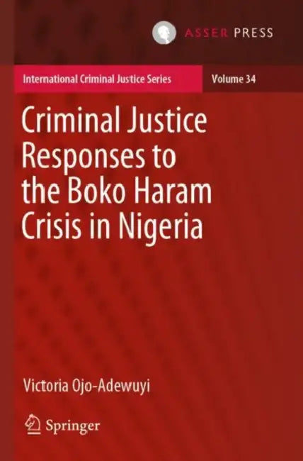 Criminal Justice Responses to the Boko Haram Crisis in Nigeria by Victoria Ojo-Adewuyi