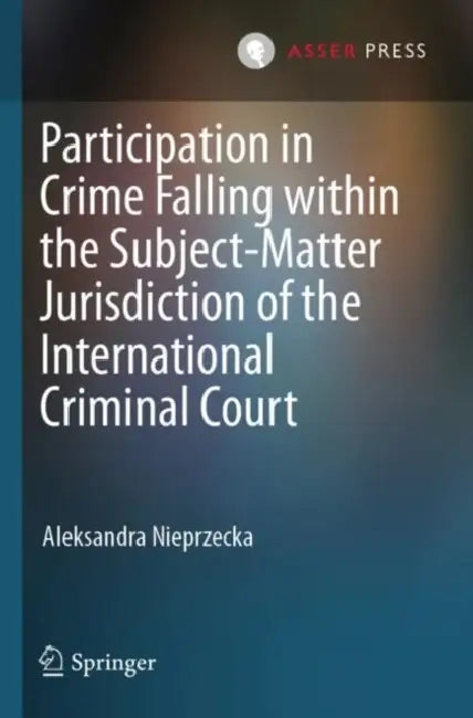 Participation in Crime Falling within the Subject-Matter Jurisdiction of the International Criminal Court by Aleksandra Nieprzecka